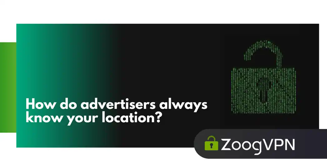 how do advertiesers always knonw your location
